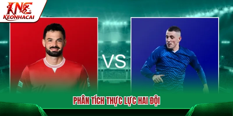 Đánh giá tương quan sức mạnh của cả hai câu lạc bộ