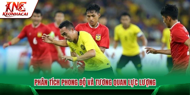 Đánh giá phong độ gần đây và cán cân sức mạnh đôi bên