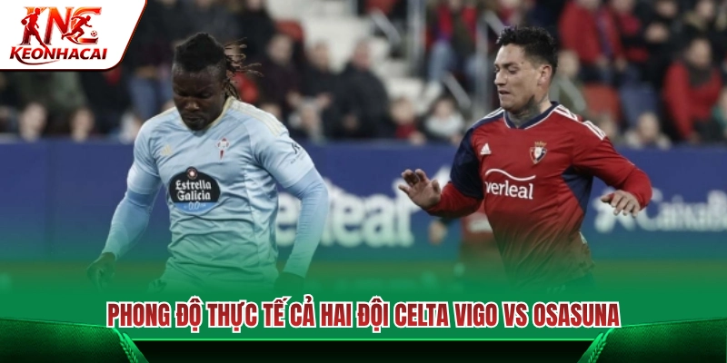 Phong độ thi đấu thực tế Celta Vigo vs Osasuna