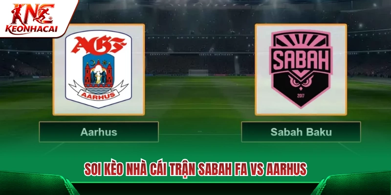 Phân tích các mốc kèo nhà cái trận Sabah FA vs Aarhus